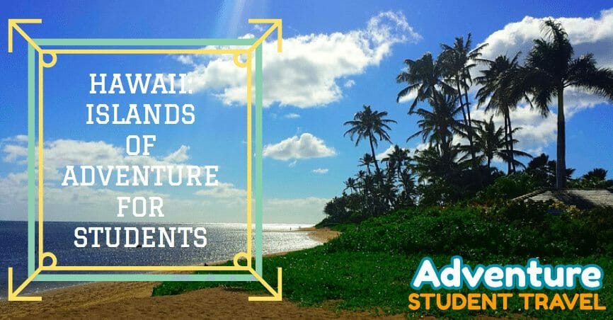 Hawaii: Islands of Adventure for Students 