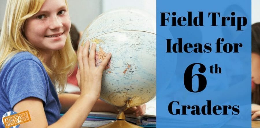 Field Trip Ideas for 6th Graders