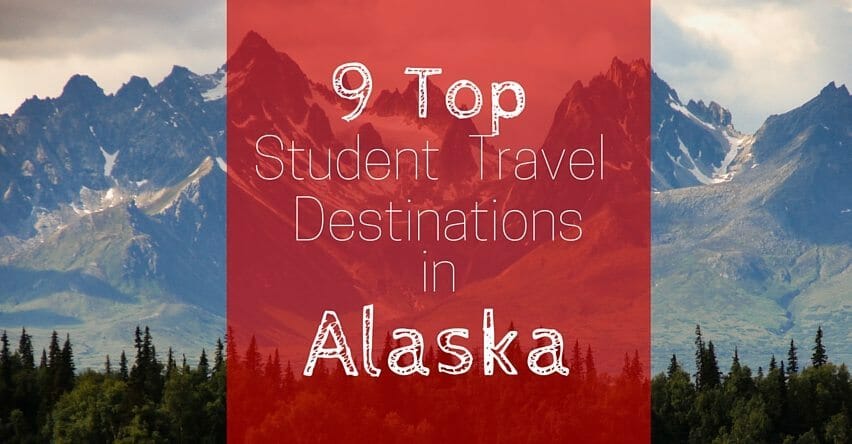 9 Top Student Travel Destinations in Alaska