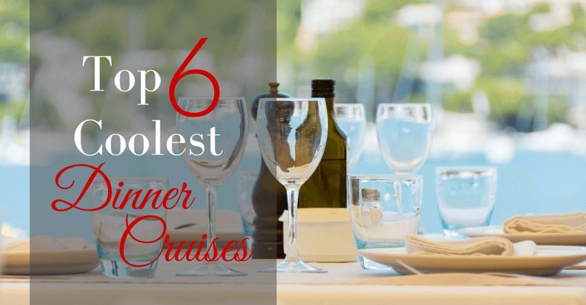 Top 6 Coolest Dinner Cruises