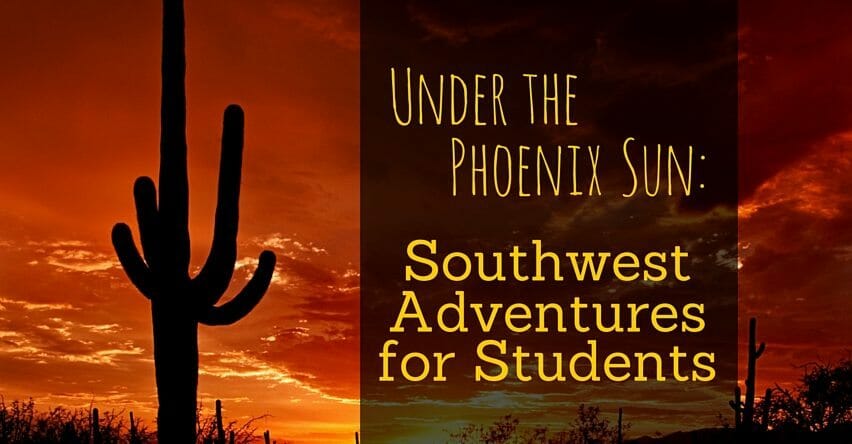 Under the Phoenix Sun: Southwest Adventures for Students