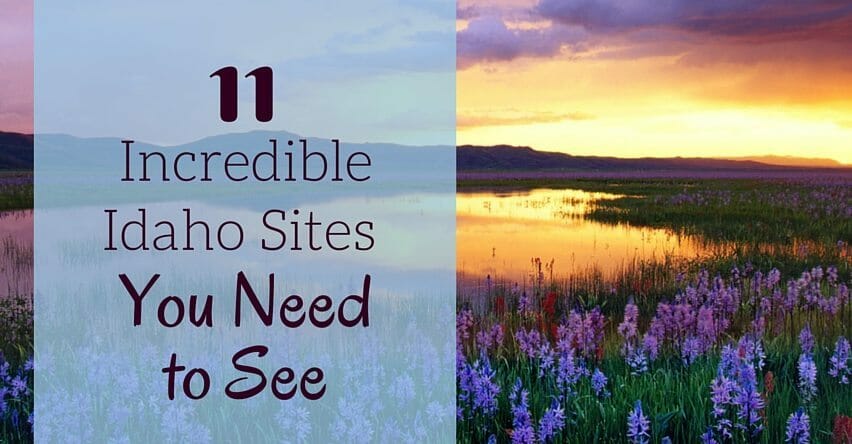 11 Incredible Idaho Sites You Need to See