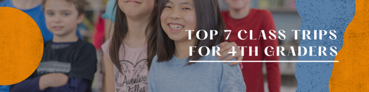Top 7 Class Trips for 4th Graders