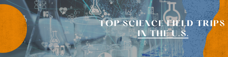Top Science Field Trips in the U.S.