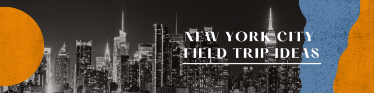 New York City Field Trip Ideas