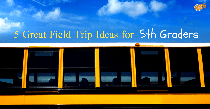5 Great Field Trip Ideas for 5th Graders