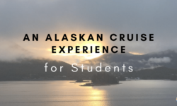 An Alaskan Cruise Experience For Students